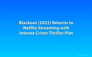 Blackout (2022) Returns to Netflix Streaming with Intense Crime Thriller Plot