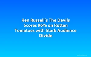 Ken Russell’s The Devils Scores 96% on Rotten Tomatoes with Stark Audience Divide