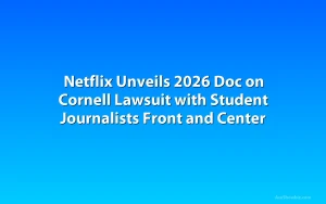 Netflix Unveils 2026 Doc on Cornell Lawsuit with Student Journalists Front and Center