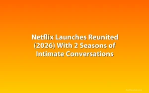 Netflix Launches Reunited (2026) With 2 Seasons of Intimate Conversations