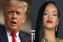 Donald Trump Attacks Rihanna, Calls Her 'Nothing' Ahead of Super Bowl