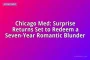 Chicago Med: Surprise Returns Set to Redeem a Seven-Year Romantic Blunder