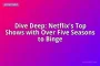 Dive Deep: Netflix's Top Shows with Over Five Seasons to Binge