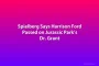Spielberg Says Harrison Ford Passed on Jurassic Park’s Dr. Grant