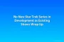 No New Star Trek Series in Development as Existing Shows Wrap Up