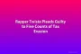 Rapper Twista Pleads Guilty to Five Counts of Tax Evasion