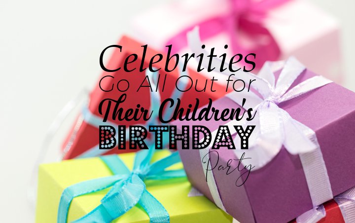 From Kylie Jenner to Beyonce, These Celebrities Go All Out for Their Children's Birthday Party