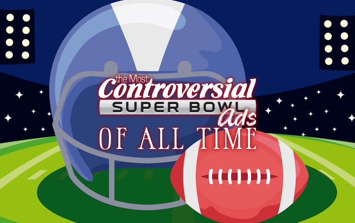 Find Out the Most Controversial Super Bowl Ads of All Time