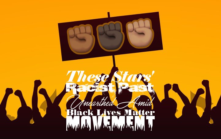 These Stars' Racist Past Unearthed Amid Black Lives Matter Movement