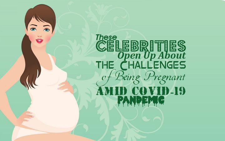 These Celebrities Open Up About the Challenges of Being Pregnant Amid COVID-19 Pandemic