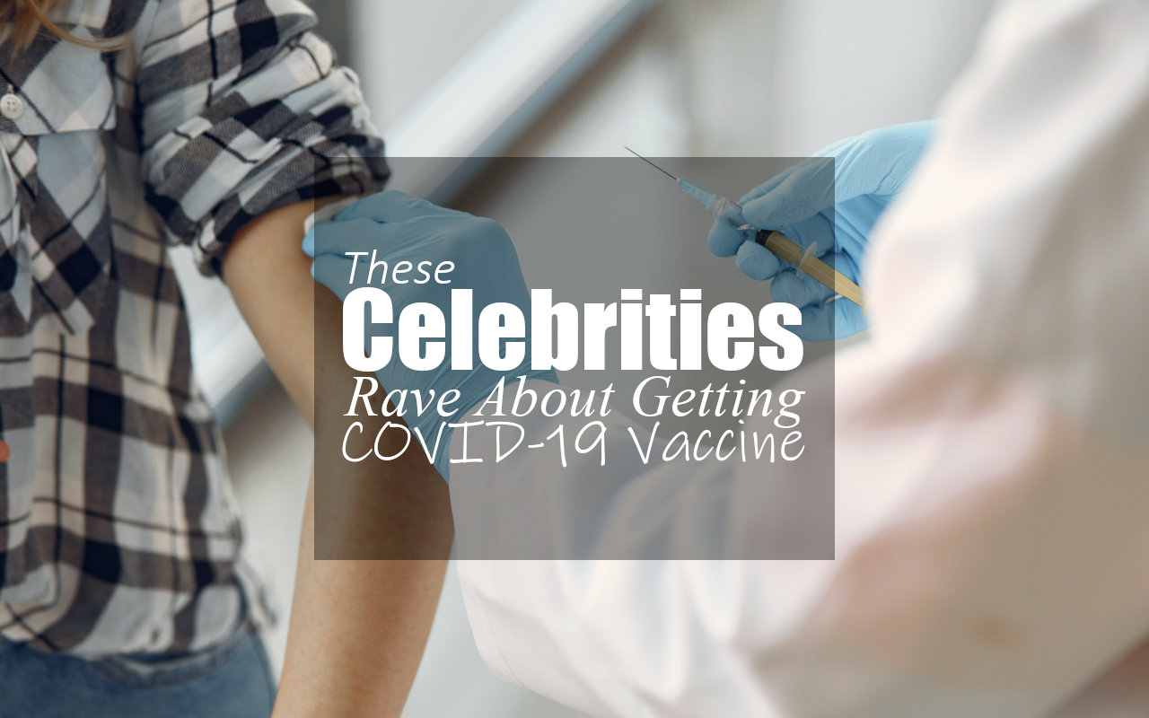 These Celebrities Rave About Getting COVID-19 Vaccine