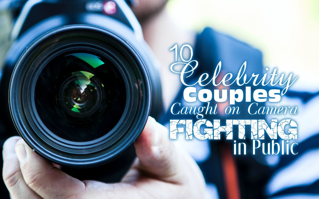 10 Celebrity Couples Caught on Camera Fighting in Public