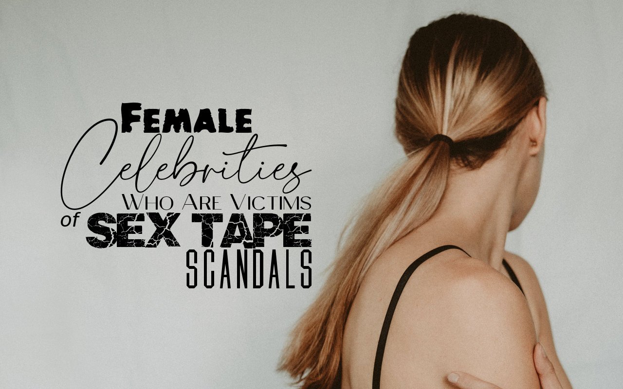 Female Celebrities Who Are Victims of Sex Tape Scandals