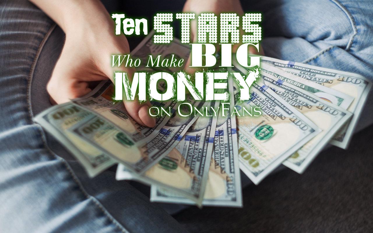 Ten Stars Who Make Big Money on OnlyFans