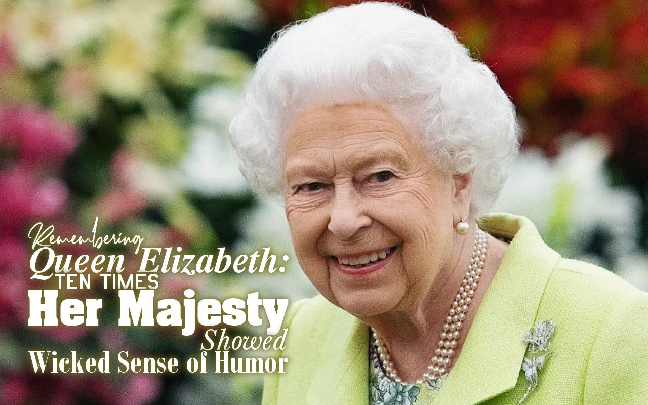 Remembering Queen Elizabeth: Ten Times Her Majesty Showed Wicked Sense of Humor