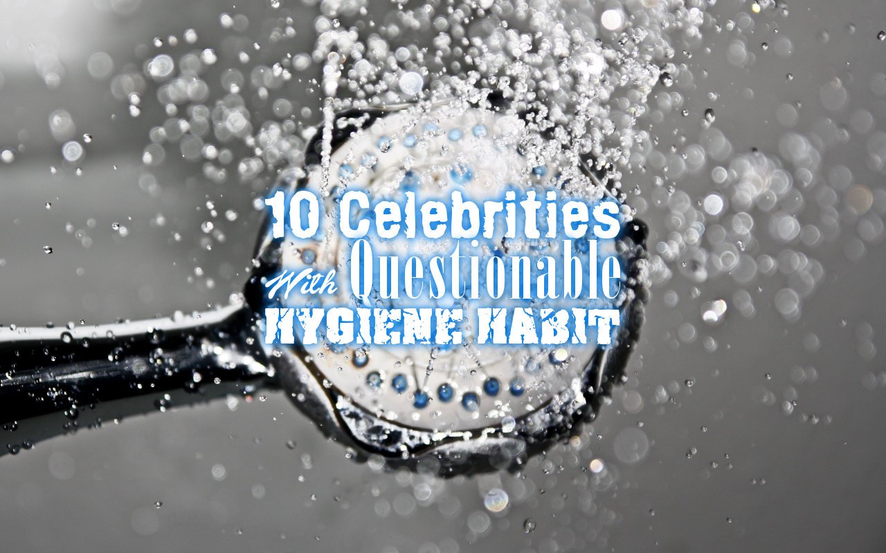 10 Celebrities With Questionable Hygiene Habit  