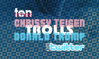 Ten Times Chrissy Teigen Trolls Donald Trump on Twitter