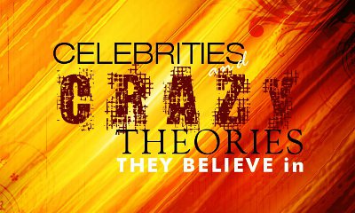 Celebrities and Crazy Theories They Believe In
