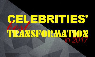 Celebrities' Best Transformation in 2017