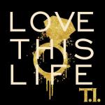 T.I. Releases New Single 'Love This Life'
