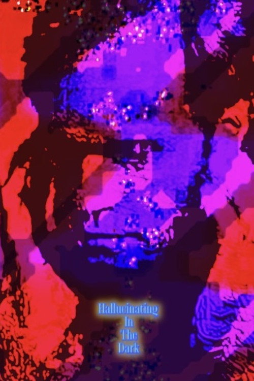 Hallucinating In The Dark