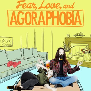 Poster of Leomark Studios' Fear, Love, and Agoraphobia (2018)