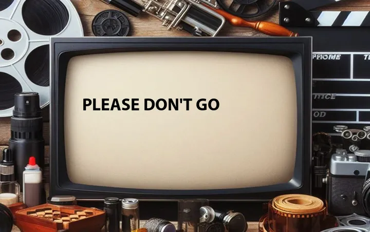 Please Don't Go