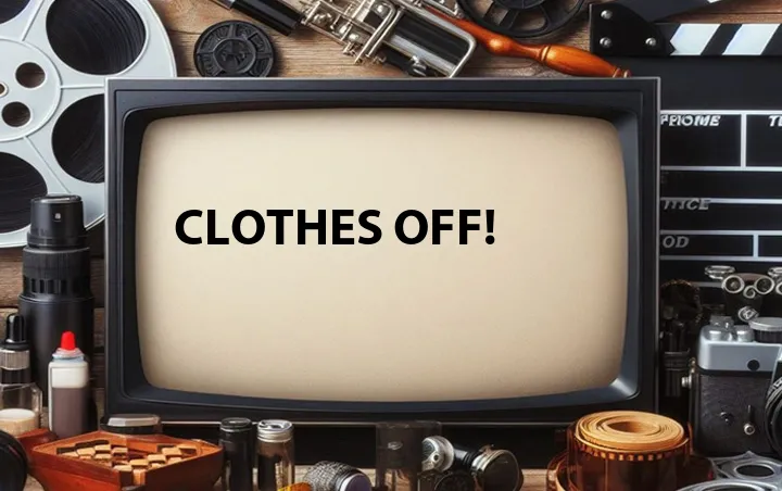 Clothes Off!