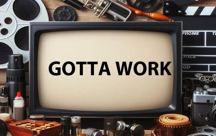 Gotta Work