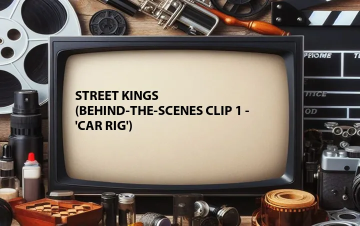 Street Kings (Behind-the-Scenes Clip 1 - 'Car Rig')