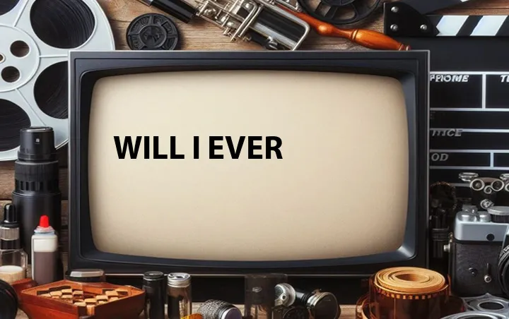 Will I Ever