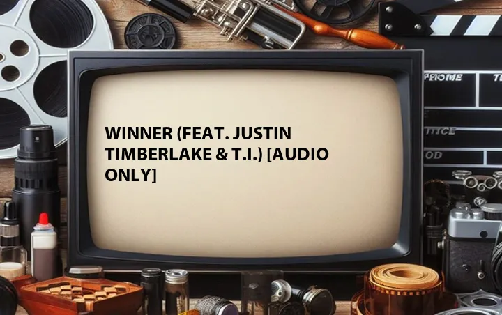 Winner (Feat. Justin Timberlake & T.I.) [Audio Only]
