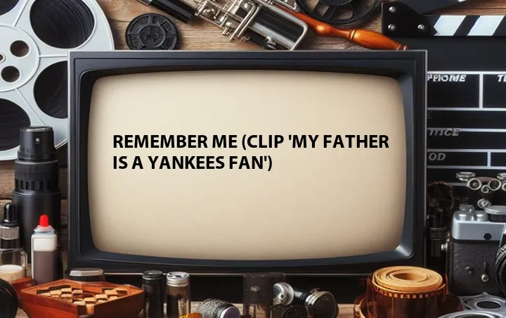 Remember Me (Clip 'My Father Is a Yankees Fan')