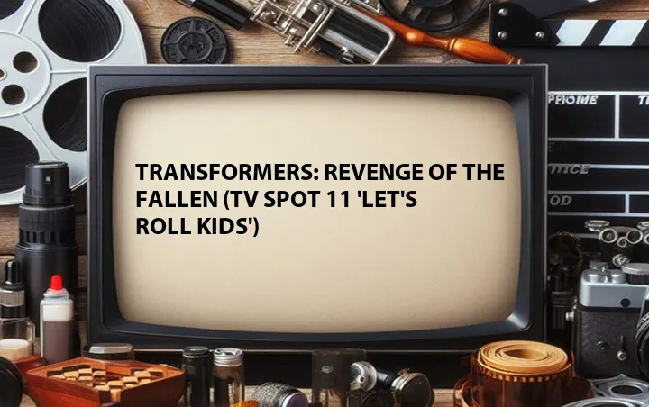 Transformers: Revenge of the Fallen (TV Spot 11 'Let's Roll Kids')