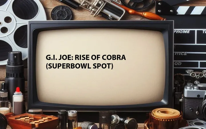 G.I. Joe: Rise of Cobra (Superbowl Spot)