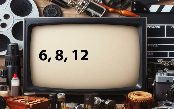 6, 8, 12