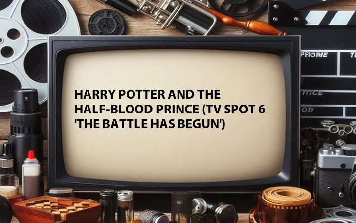 Harry Potter and the Half-Blood Prince (TV Spot 6 'The Battle Has Begun')