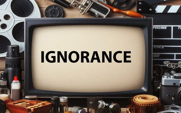Ignorance
