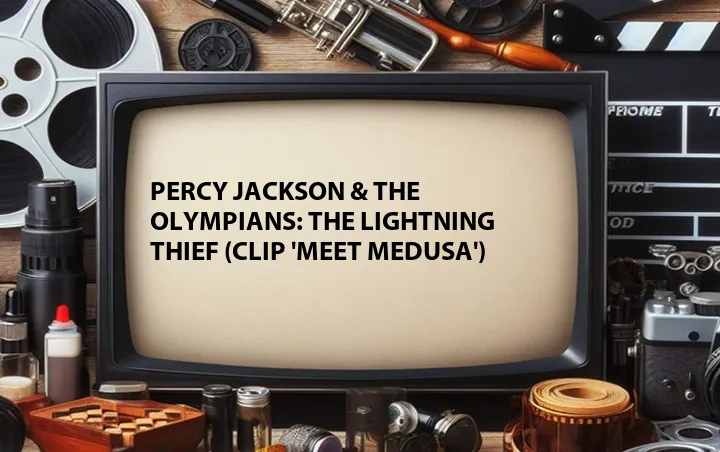 Percy Jackson & the Olympians: The Lightning Thief (Clip 'Meet Medusa')
