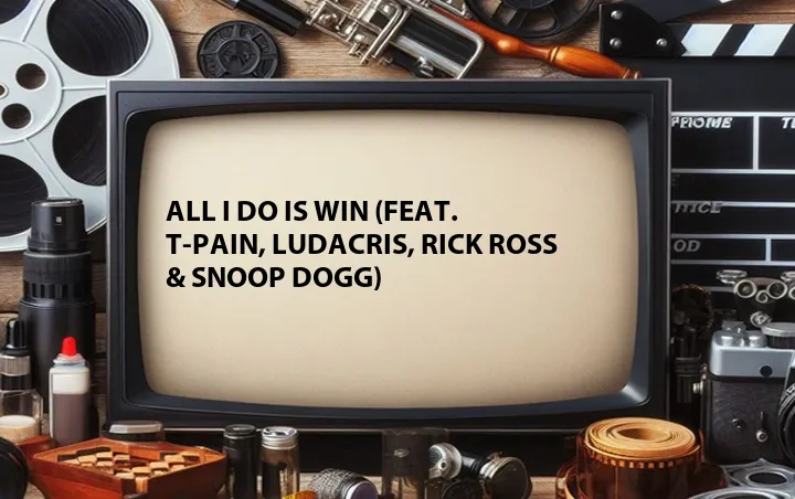 All I Do Is Win (Feat. T-Pain, Ludacris, Rick Ross & Snoop Dogg)