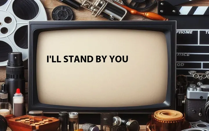 I'll Stand by You
