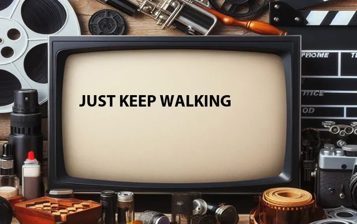 Just Keep Walking