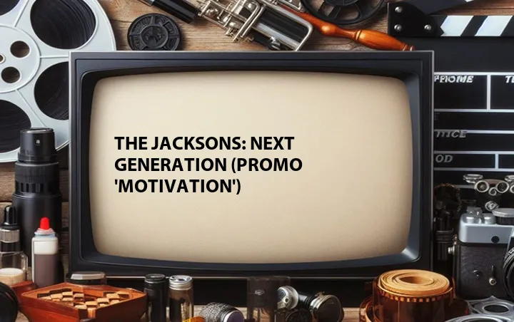 The Jacksons: Next Generation (Promo 'Motivation')