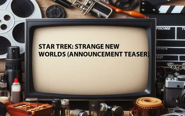 Star Trek: Strange New Worlds (Announcement Teaser)