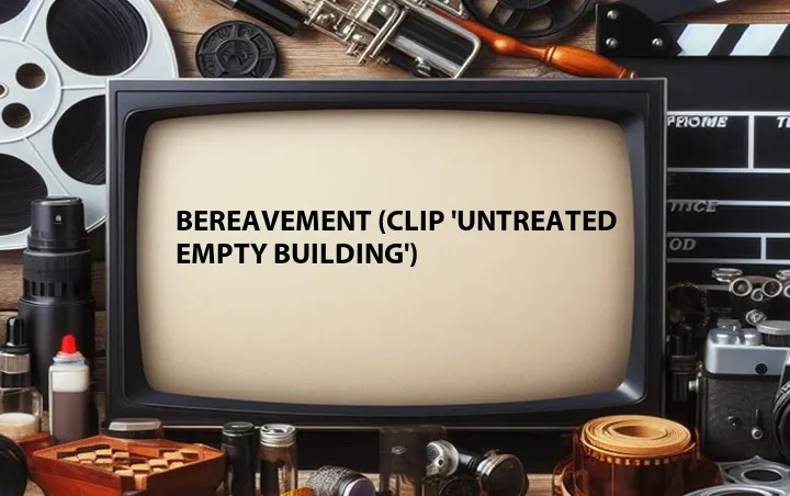 Bereavement (Clip 'Untreated Empty Building')