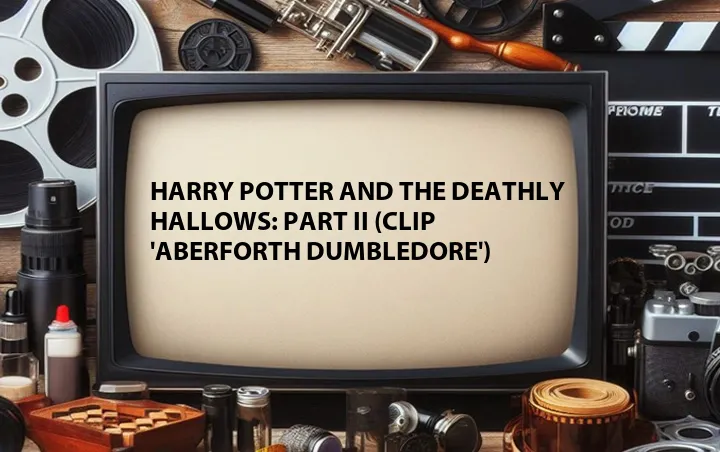 Harry Potter and the Deathly Hallows: Part II (Clip 'Aberforth Dumbledore')