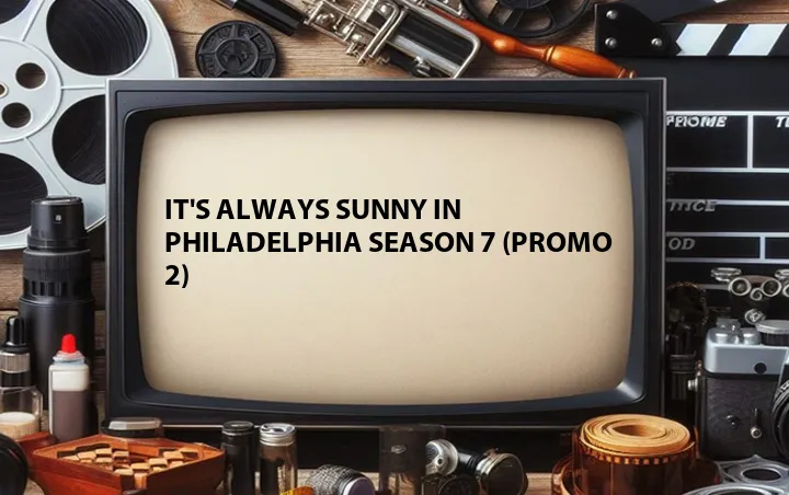It's Always Sunny in Philadelphia Season 7 (Promo 2)