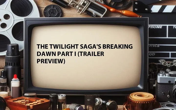 The Twilight Saga's Breaking Dawn Part I (Trailer Preview)
