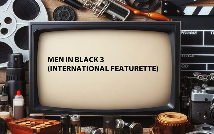 Men in Black 3 (International Featurette)