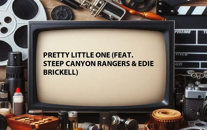 Pretty Little One (Feat. Steep Canyon Rangers & Edie Brickell)